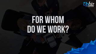 For Whom
do we work?
 