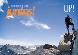 vamos até o topo
juntos!
Cadastre-se em
http://upessencia.com.br/sgumz
 