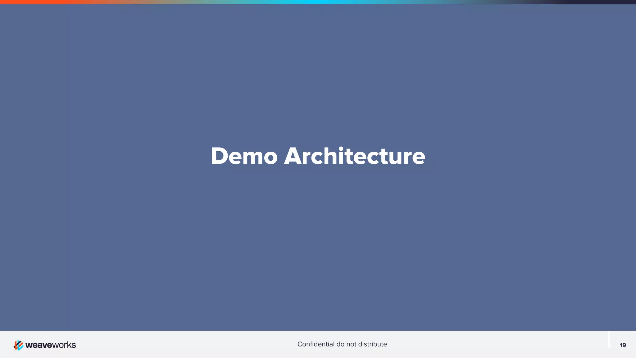19 Conﬁdential do not distribute Demo Architecture 