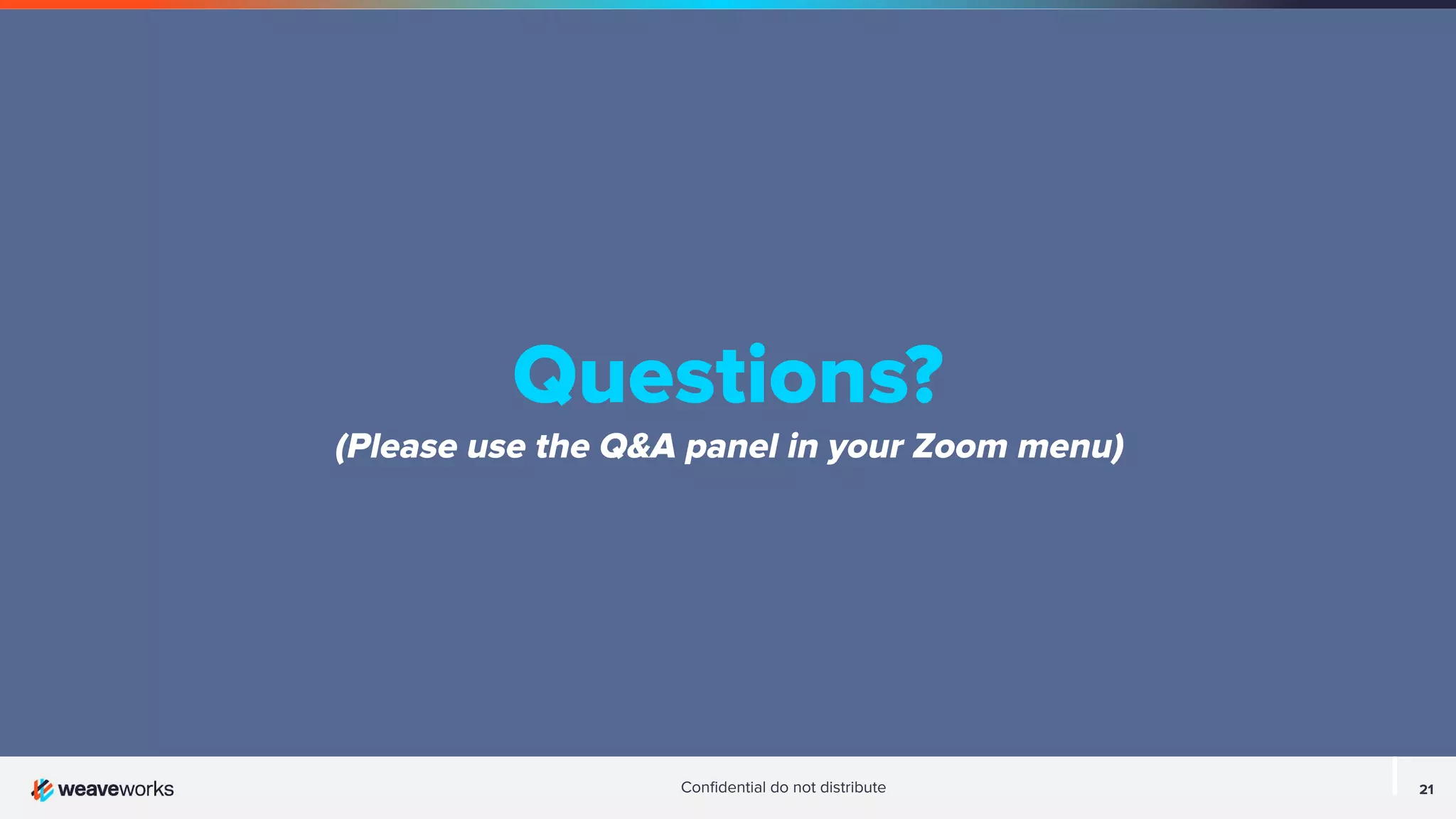 21 Conﬁdential do not distribute Questions? (Please use the Q&A panel in your Zoom menu) 