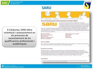 A Catalunya, SARU dóna
orientació i assessorament en
els processos de
reconeixement de les
qualificacions professionals i
acadèmiques
 