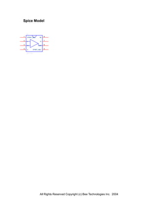 Spice Model



1                        8
    OFFSET_NULL    NC

2                        7
    II              V+

3                        6
    IN            OUT

4                        5
    V-     OFFSET_NULL




                   All Rights Reserved Copyright (c) Bee Technologies Inc. 2004
 