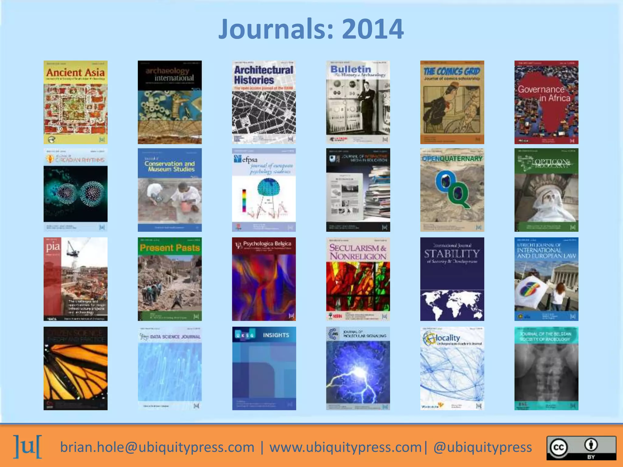 brian.hole@ubiquitypress.com | www.ubiquitypress.com| @ubiquitypress
Journals: 2014
 