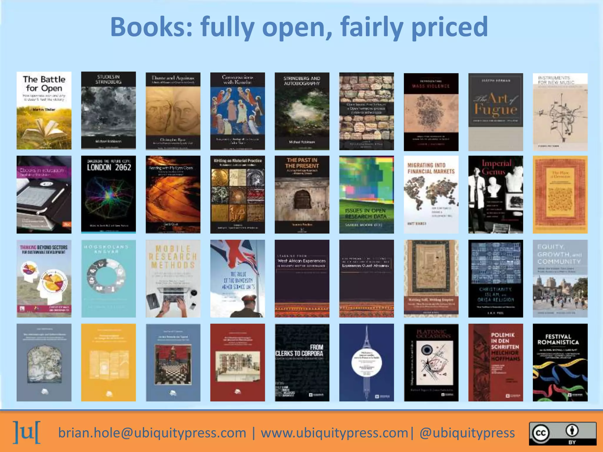 brian.hole@ubiquitypress.com | www.ubiquitypress.com| @ubiquitypress
Books: fully open, fairly priced
 