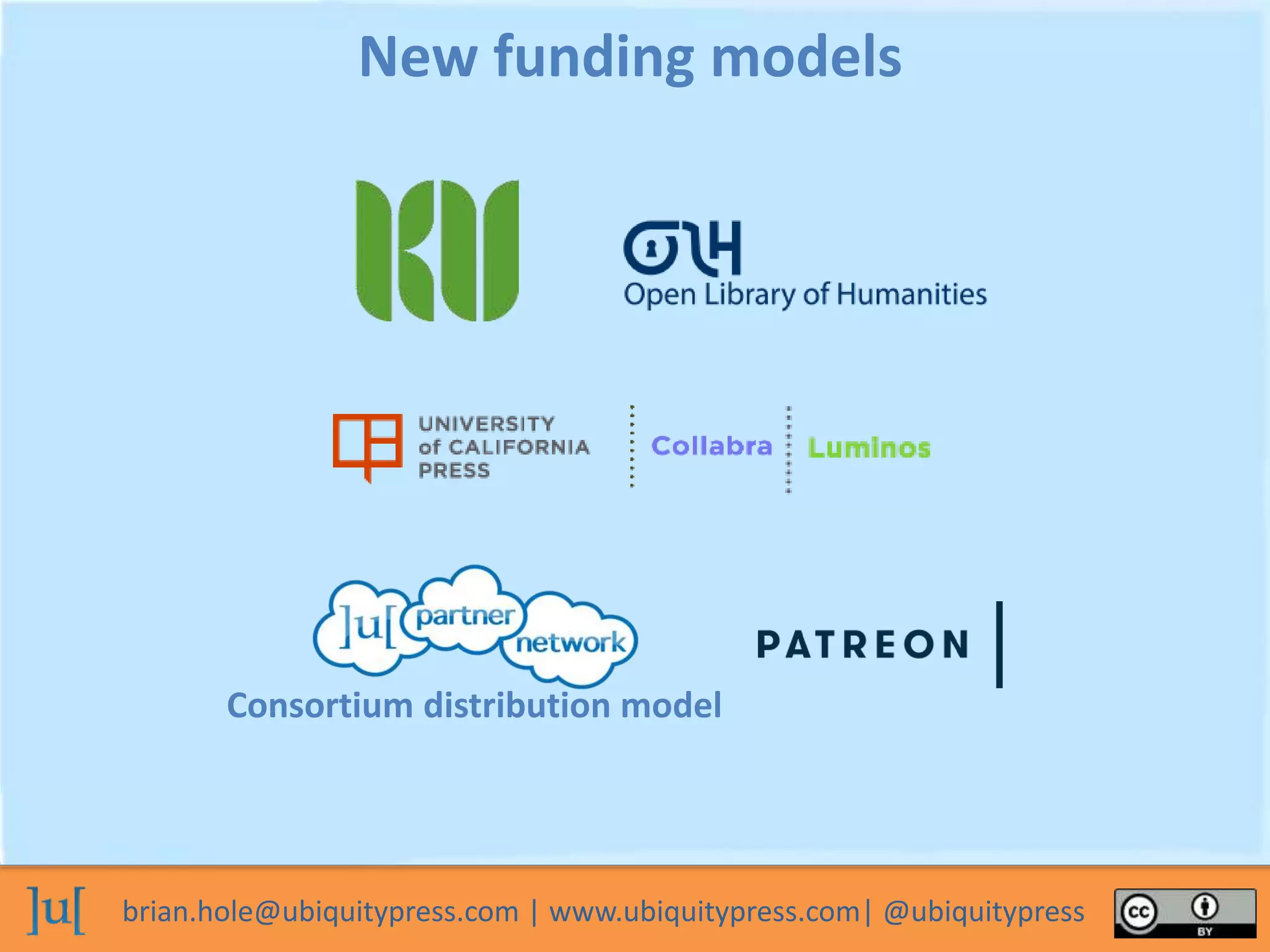 brian.hole@ubiquitypress.com | www.ubiquitypress.com| @ubiquitypress
New funding models
Consortium distribution model
 
