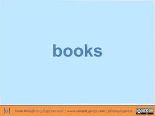 brian.hole@ubiquitypress.com | www.ubiquitypress.com| @ubiquitypress
books
 