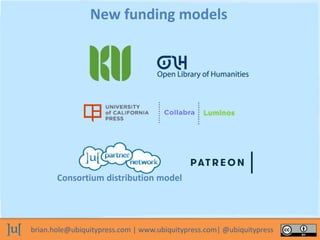 brian.hole@ubiquitypress.com | www.ubiquitypress.com| @ubiquitypress
New funding models
Consortium distribution model
 