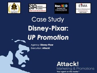 Case Study Disney-Pixar:  UP Promotion Agency: Disney-Pixar Execution: Attack! 