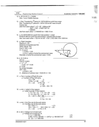 12. b, 20‘19‘18*17 = 118280
Ans: 1 is to 116280 chances "
13. c, Dist. Traveled by 1stplane.A= 100*6=600 kmnorth from origin
Dist. Traveled by 2nd
plane.B = 120‘6=720 km 60° east of south
Cosine law.
(dist from each other)* = A2
+ B2
- 2ABcos 60°
6002
+ 7202
- 2*600*720*1/2
= 446400
dist from each other = x”446400 km = 668.13 km
14. e, A=100“6=600 km south from last position = origin
B=60*6=360 km north from last position =directly east of origin
dist. from each other = 720 km sin 60° =720 *( 3/2)=360 3 km =624 km
15. e, Right triangles:
Radius,A = 3m ’”
Distance.C=hypotenuse=5m
Other side.B =4m
Cos 0 = B/C = 4/5
X = A cos 6
= 3 (4/5) = 12/5
= 2.4 m = radius of what the cameraman sees
Diameter of what the cameraman sees = 4.8m
16. b. X= 0.20 m
A=3 m
Cos 0 = 0.20/3 '
a‘ = X
2
+ A
2
-- 0.20 + 32
= 9.04
a = 9.04
by similar triangles:
a/A = A/C
x 9.04/3 = 3/C
C . distance of camera man = 9/x9.04 m = 3m
17. c,Tet x=number of Php0.25 coins
y =number of Php1.00 coins,
x+y = 128 ” 1)
0.25x + y = 86 —(2)
(1) — (2) 0.75x = 42
x = 56
y =128 — 56 = 72
18. a. let x = edad ni Ana ngayon
y = edad ng anak ni Ana ngayon
x - 5 = 7/y— 5) —-x - 7y = -30 —(1)
x + 10 = 2(y+10) —x — 2y = 10 —(2)
y=8”
x = 2y + 10 = 26
19. a. let c =hrs Che can do the work alone
m = hrs May can do the work alone
6/c + 6/m = 1 —(1)
3/m + 12/c = 1 6/m+ 24/c’= 2 —(2)
(1) — (2) c =18, m =6
20. b. let x = halaga na in-invest sa 9'
y= halaga nain-invest sa7°A
x + y = 1 000 000
0.08x + 0.07y =88 000 (9/7)x + y = 86 000/ 0.07
(I} - (2) — x = 800 000
ANSWER KEY
—{1)
-(2)
81
hnivws I of I M PMpy rin
 