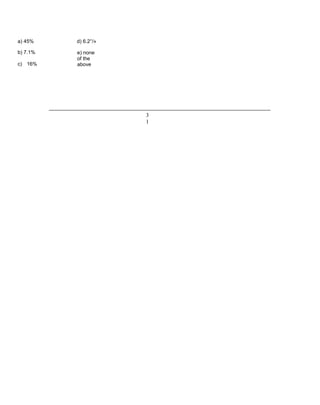 a) 45%
b) 7.1%
c) 16%
d) 6.2°/»
e) none
of the
above
3
1
 