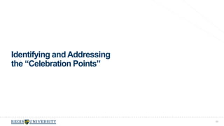 Identifying and Addressing 
the “Celebration Points” 
68 
 