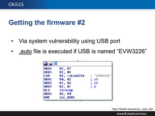 Getting the firmware #2
• Via system vulnerability using USB port
• .auto file is executed if USB is named “EVW3226”
https://firefart.at/post/upc_ubee_fail/
 