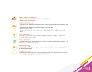 EXAMEN GENERAL DE ADMISIÓN
• Egresados de educación secundaria peruana y extranjera.
• Educación alternativa (CEBA)
ADMISIÓN EXTRAORDINARIA
• Cónyuges e hijos de diplomáticos o funcionarios internacionales extranjeros acreditados en el
país.
• Cónyuges e hijos de diplomáticos peruanos que retornan al país.
• Deportistas destacados
• Personas calificadas por su formación en el trabajo para la carrera de Administración en
Salud.
TALENTO ACADÉMICO
Jóvenes que obtuvieron en el Centro de Estudios Preuniversitarios 2019 I y II un promedio
ponderado igual o superior a 32.5.
BECAS NACIONALES
Egresados de educación básica regular que reúnan los requisitos exigidos por PRONABEC o las
instituciones que financian las becas.
TRASLADO INTERNO
Estudiantes de la UPCH que se encuentren interesados en cambiar de carrera y cumplan con
los requisitos solicitados.
TRASLADO EXTERNO
Estudiantes procedentes de otras instituciones educativas de nivel superior del país o universi-
dades extranjeras y cumplan con los requisitos solicitados.
GUÍA DEL
POSTULANTE
2020
15
 