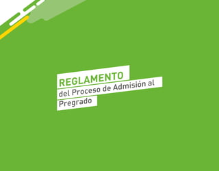 REGLAMENTO
del Proceso de Admisión al
Pregrado
 