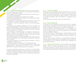 1
Art. 30 ADMISIÓN EXTRAORDINARIA: Postulan por esta modalidad:
a) Los cónyuges e hijos de diplomáticos y funcionarios internacionales
extranjeros acreditados en el país
b) Los cónyuges e hijos de diplomáticos peruanos que retornan al país
c) Los deportistas destacados
d) Las personas calificadas por su formación en el trabajo.
Las personas interesadas, comprendidas en los literales a) y b), deben
reunir los siguientes requisitos:
• Acreditar que el ingreso del diplomático o funcionario al país, haya
ocurrido dentro de los dos últimos años calendario en que postula.
• Pasaporte o carné de extranjería, para el caso de postulantes
extranjeros.
• Certificados de estudios originales en los que consten las
calificaciones aprobadas de todas las asignaturas correspondientes a la
Educación Básica Regular (secundaria) o Resolución de equivalencia de
estudios, emitidos por el Ministerio de Educación en el Perú, sólo para
quienes estudiaron en el extranjero.
• Los documentos solicitados deben ser traducidos oficialmente al
español y deberán estar legalizados por Ministerio de Relaciones
Exteriores del Perú, quien exige la firma del Cónsul del Perú en el país
de procedencia o tener la apostilla de La Haya.
Los que deseen postular como deportistas destacados deben reunir los
requisitos establecidos por la Ley del Deporte y presentar al momento
de su inscripción:
• Constancia otorgada por el Instituto Peruano del Deporte – IPD con
antigüedad no mayor de un año.
• Certificado de estudios original del 1° al 5° año de secundaria.
•Carta de compromiso con firma legalizada notarialmente, de participar
obligatoriamente, representando a la UPCH, en las competencias
deportivas en las que ella intervenga afines a su disciplina.
Las personas que desean postular por su formación en el trabajo deben
acreditar la experiencia laboral en el área de la carrera a la que postulan
y cumplir los requisitos académicos determinados por la Facultad que
oferta dicha modalidad. Al momento de su inscripción presentarán los
documentos solicitados.
Art. 31 TALENTO ACADÉMICO
a) Postulan por esta modalidad los jóvenes que obtuvieron en el Centro
de Estudios Preuniversitarios del año anterior a la del proceso de
admisión, un promedio ponderado en el semestre igual o superior a 32.5
b) Si el postulante realizó estudios en ambos semestres, se considerará
el promedio ponderado más alto obtenido en cualquiera de los
semestres
c) Las vacantes serán cubiertas en estricto orden de mérito
Art. 32 BECAS NACIONALES
a) Postulan por esta modalidad los jóvenes que reúnen los requisitos
contemplados en los diversos sistemas de becas que oferta el Estado
Peruano a través del Gobierno Central o los Gobiernos Regionales
b) Estos postulantes son evaluados de acuerdo con lo estipulado en los
convenios específicos que la UPCH mantiene con las entidades que
ofertan las becas y ocupan las vacantes asignadas por las facultades
para esta modalidad de ingreso
c) La constancia de ser considerado apto en la evaluación que se realiza
para admisión mediante esta modalidad solo será válida para los
trámites de la beca y el postulante podrá matricularse cuando le sea
otorgada la beca
d) En el caso que algún postulante, con posterioridad a haber sido
declarado apto por alguna otra de las modalidades que tiene la UPCH le
sea otorgada beca, será considerado ingresante por la modalidad en la
que postuló inicialmente.
Art. 33 TRASLADO DE ESTUDIOS: La Universidad Peruana Cayetano
Heredia, admite estudiantes procedentes de otras Universidades,
Institutos y Escuelas de Formación Docente del país o del extranjero
para continuar estudios en ella, siempre que existan las vacantes y que
el traslado haya sido aprobado por el respectivo Consejo de Facultad.
GUÍA DEL
POSTULANTE
2020
60
 