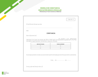 1
MODELO DE CONSTANCIA
EDUCACIÓN BÁSICA REGULAR
(Postulante por Factor Excelencia a Medicina)
El (La) Director (a) que suscribe
…………………………………………………………………………………………………………………………………………………
deja:
CONSTANCIA
Que el (a) alumno (a)
……………………………………………………………………………………………………… de acuerdo a las calificaciones
obtenidas en los años de estudios del 2014 al 2018, egún corresponda de los grados de 3º, 4º y 5º de
secundaria respectivamente, ha obtenido el siguiente resultado:
AÑO DE ESTUDIOS TERCIO SUPERIOR
3º SI
4º SI
5º SI
Se otorga la presente constancia a solicitud de la parte interesada para los fines que estime convenientes.
Lima, ……de …………………………..de ……………
Firma y sello del Director de la I.E
Logo del I.E.
GUÍA DEL
POSTULANTE
2020
68
 