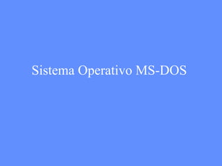 Sistema Operativo MS-DOS
 