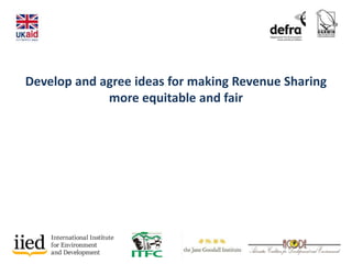 Develop and agree ideas for making Revenue Sharing
more equitable and fair
 