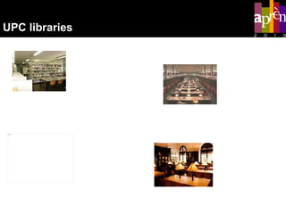 College of Industrial Engineering of Barcelona School of Engineering of Vilanova i la Geltrú UPC libraries Faculty of Mathematics and Statistics Faculty of Nautical Studies of Barcelona 