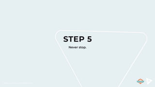 @RebeccaBrocton // @WeAreJH
STEP 5
Never stop.
 