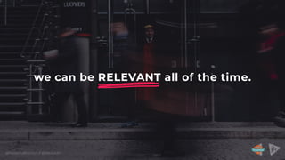 @RebeccaBrocton // @WeAreJH
we can be RELEVANT all of the time.
_
 