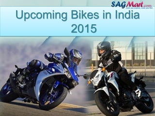 Upcoming bikes in India 2015-16Upcoming Bikes in India
2015
 