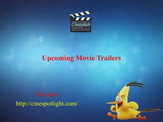 Upcoming Movie Trailers
Visit here
http://cinespotlight.com/
 