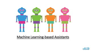 Machine Learning-based Assistants
 