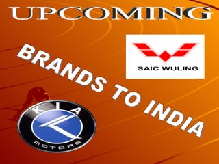 UPCOMING BRANDS TO INDIA 