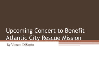 Upcoming Concert to Benefit
Atlantic City Rescue Mission
By Vinson DiSanto
 