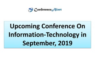 Upcoming Conference On
Information-Technology in
September, 2019
 