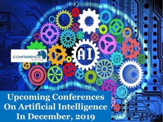 Upcoming Conferences
On Artificial Intelligence
In December, 2019
 
