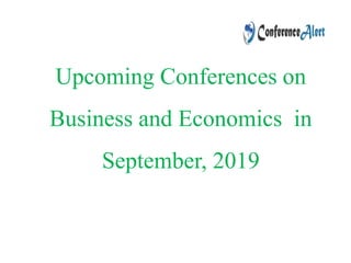 Upcoming Conferences on
Business and Economics in
September, 2019
 