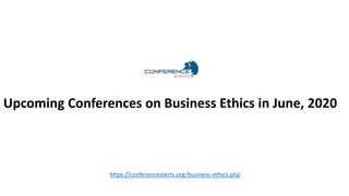 https://conferencealerts.org/business-ethics.php
Upcoming Conferences on Business Ethics in June, 2020
 