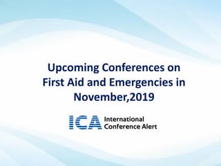 Upcoming Conferences on
First Aid and Emergencies in
November,2019
 
