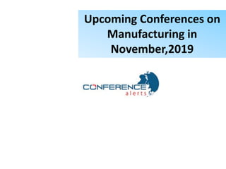 Upcoming Conferences on
Manufacturing in
November,2019
 