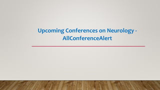 Upcoming Conferences on Neurology -
AllConferenceAlert
 