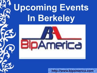 Upcoming Events
In Berkeley
http://www.bipamerica.com
 