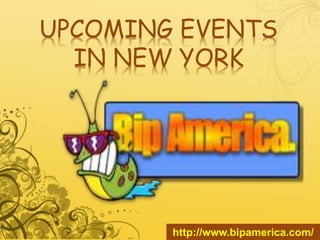 UPCOMING EVENTS
IN NEW YORK
http://www.bipamerica.com/
 