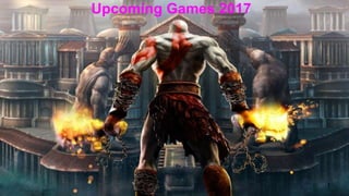 Upcoming Games 2017
Upcoming Games 2017
1
 