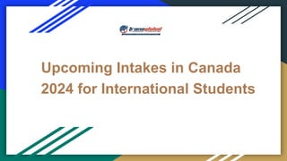 Upcoming Intakes in Canada
2024 for International Students
 