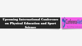 Upcoming International Conference
on Physical Education and Sport
Science
 