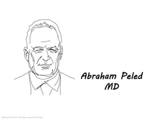 Abraham Peled
MD
Abraham Peled © All rights resaved Oct 2015
 