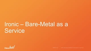 Ironic – Bare-Metal as a
Service
 