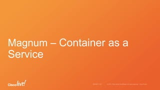 Magnum – Container as a
Service
 
