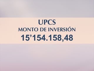 UPCS MONTO DE INVERSIÓN 15 ’ 154.158,48 