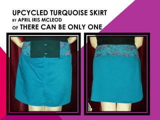 UPCYCLED TURQUOISE SKIRT
BY APRIL IRIS MCLEOD
OF THERE CAN BE ONLY ONE
 