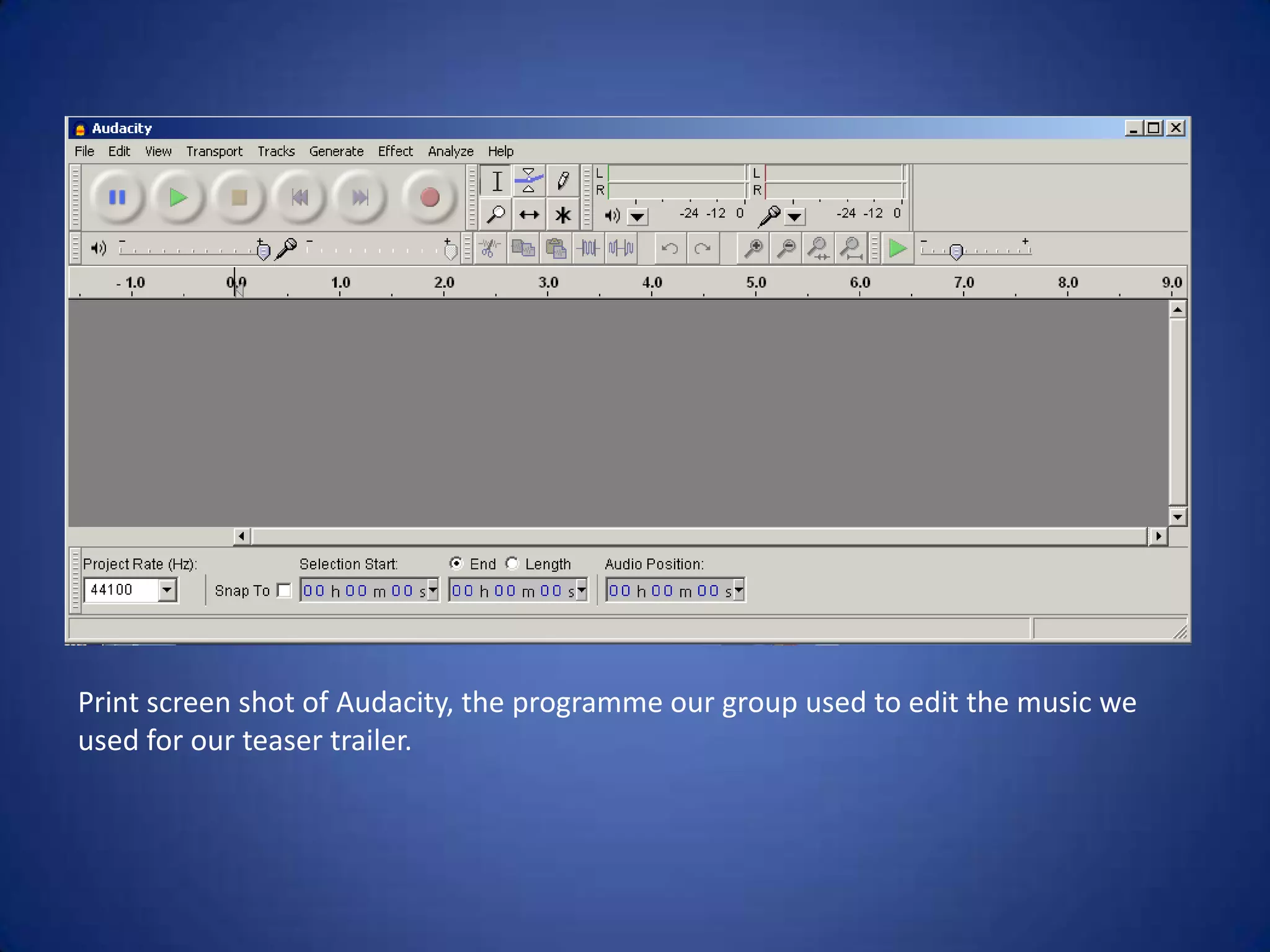 Print screen shot of Audacity, the programme our group used to edit the music we
used for our teaser trailer.
 