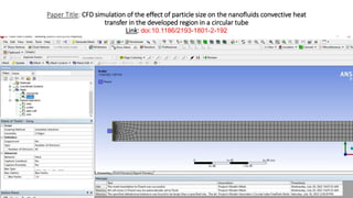 Paper Title: CFD simulation of the effect of particle size on the nanofluids convective heat
transfer in the developed region in a circular tube
Link: doi:10.1186/2193-1801-2-192
 