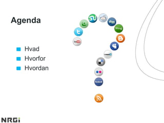 Agenda
Hvad
Hvorfor
Hvordan
 